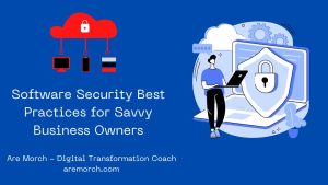 Software Security Best Practices For Savvy Business Owners
